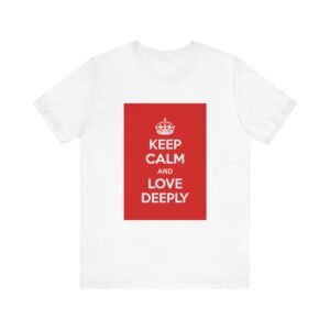 Keep Calm & Love Deeply <br>Unisex Jersey Short Sleeve Tee