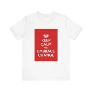 Keep Calm & Embrace Change Unisex Jersey Short Sleeve Tee